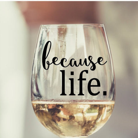Because Life Stemless Wine Glass
