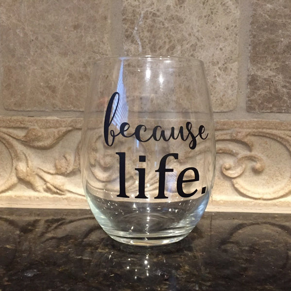 Because Life Stemless Wine Glass