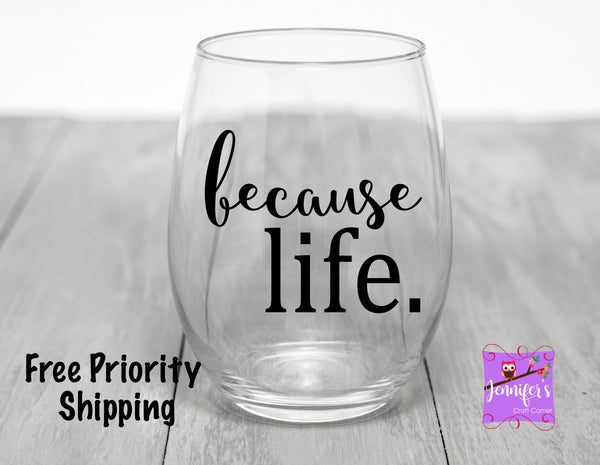 Because Life Stemless Wine Glass